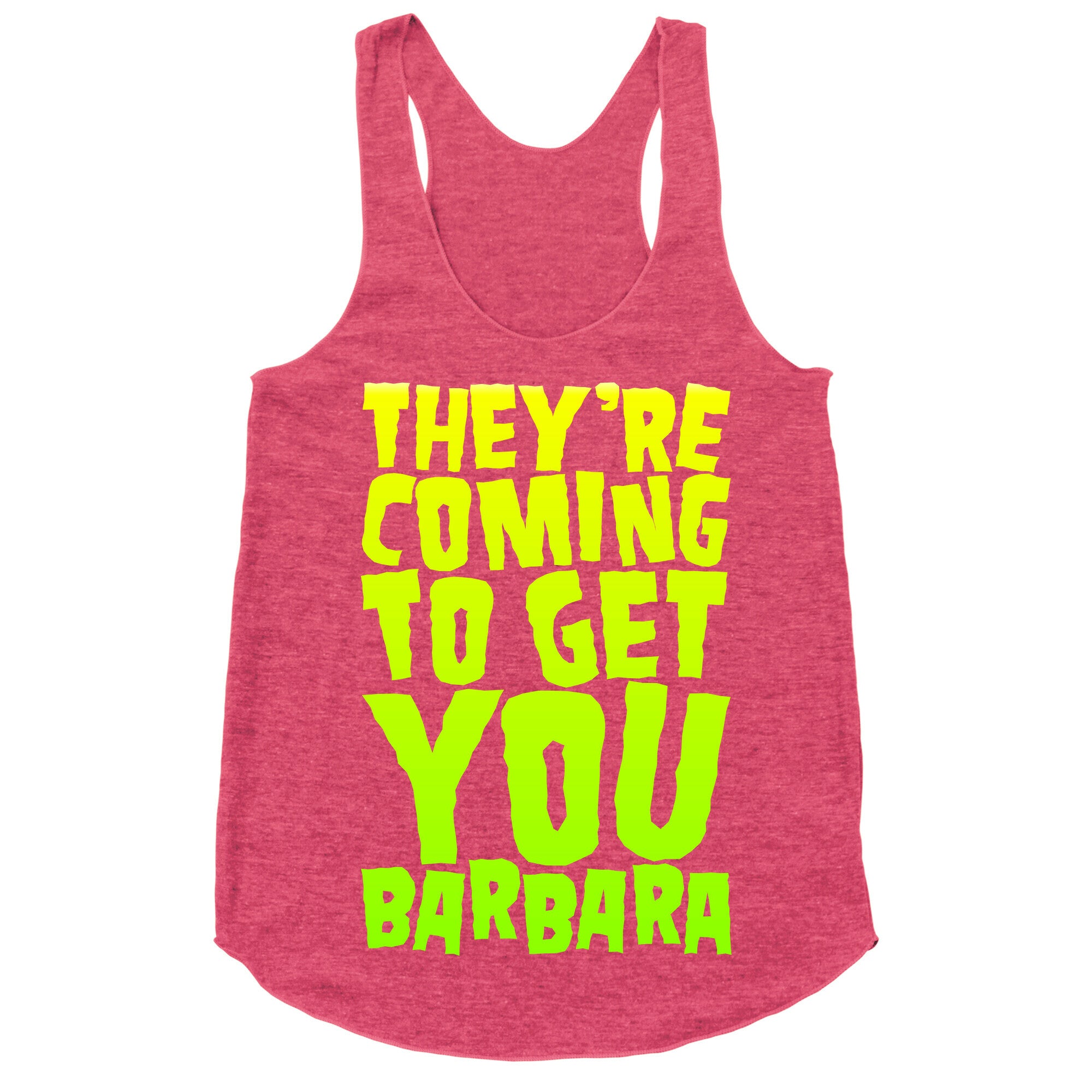 They're Coming To Get You Barbara Racerback Tank